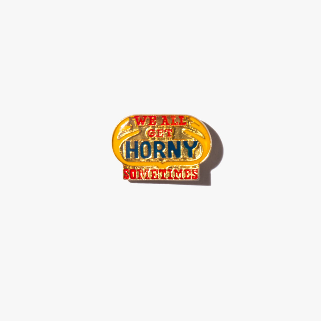 We All Get Horny Sometimes Vintage Pin